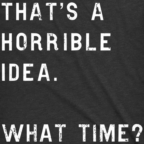Vista 2 de Womens Thats A Horrible Idea What Time T Shirt Funny Sarcastic Cool Humor Top