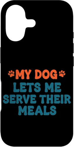 Vista 32 de My Dog Lets Me Serve Their Meals Funny Dog Parent Quote Case for iPhone 16