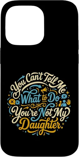 Vista 21 de You Can't Tell Me What to Do You're Not My Daughter Modern Case for iPhone 17