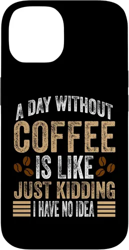 Vista 4 de iPhone 16 A Day Without Coffee Is Like Just Kidding I Have No Idea Case
