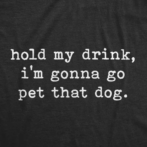 Vista 2 de Camiseta con texto en inglés "Hold My Drink I'm Gonna Go Pet That Dog" para mujer, divertida camiseta gráfica para amantes de los cachorros