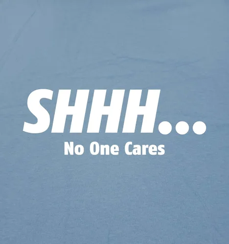 Vista 2 de Shhh No One Cares - Camiseta divertida y sarcástica