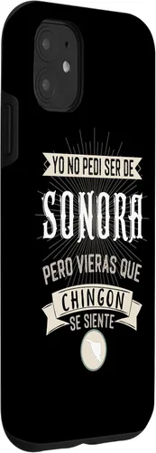 Vista 3 de iPhone 11 Yo No Pedí Ser De Sonora Pero Vieras Que Chingon Se Siente Case
