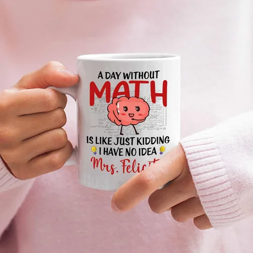 Vista 5 de Taza de cerámica blanca personalizada con nombre "A Day Without Math Is Like Just Kidding I Have No Idea", taza de café personalizada