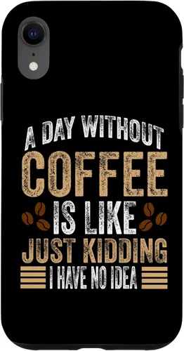 Vista 24 de iPhone 16 A Day Without Coffee Is Like Just Kidding I Have No Idea Case