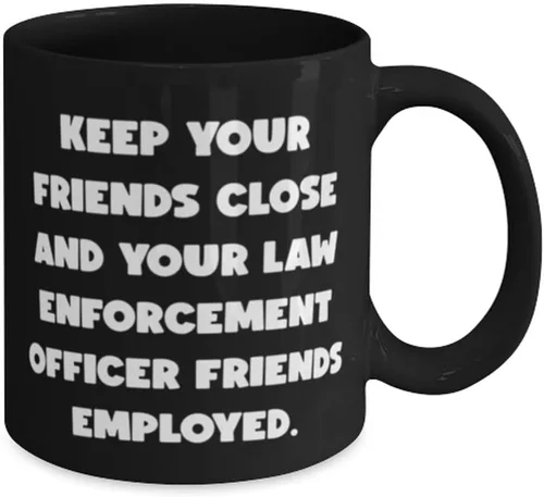 Vista 2 de KEEP YOUR FRIENDS CLOSE AND YOUR LAW. 11oz 15oz Mug, Law enforcement officer Present From Friends, Inspire Cup For Friends, Police officer gifts