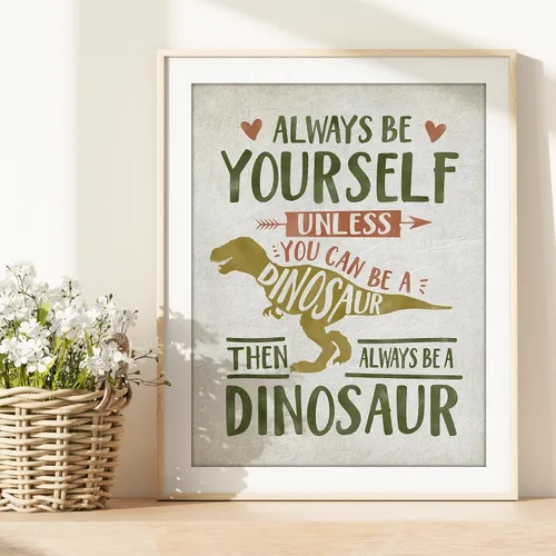 Vista 4 de Always Be Yourself Unless You Can Be A Dinosaur - Impresión artística sin marco, 8 x 10 pulgadas, arte inspirador para habitación de niños