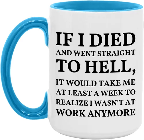 Vista 4 de Taza con texto en inglés "If I Died And Went to Hell", sarcasmo, oficina, lugar de trabajo, peor trabajo, compañero de trabajo, colega, regalo