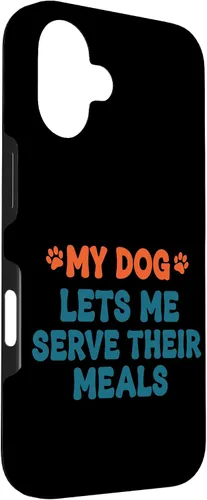 Vista 3 de My Dog Lets Me Serve Their Meals Funny Dog Parent Quote Case for iPhone 16