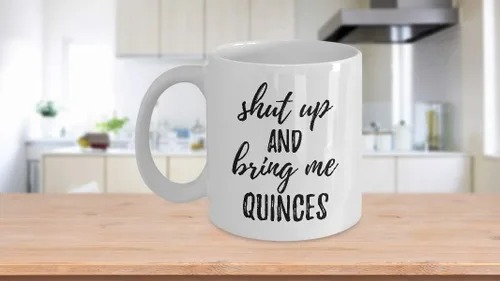 Vista 3 de Shut Up And Bring Me Quinces Mug Funny Food Lover Gift Rude Offensive Coffee Tea Cup Large 15 oz