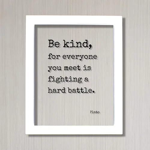 Vista 2 de Plato - Floating Quote - Be kind, for everyone you meet is fighting a hard battle