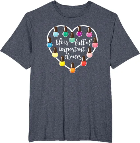 Vista 73 de Life Is Full Of Important Choices - Camiseta de regalo para esmalte de uñas