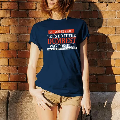 Vista 5 de UGP Campus Apparel - Camiseta con texto sarcástico en inglés "No You're Right Let's Do It The Dumbest Way Possible