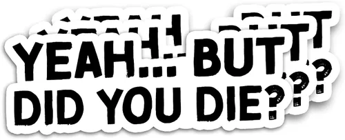Vista 2 de 314PI Calcomanía de vinilo con texto en inglés "Yeah But Did You Die" ("Yeah But Did You Die"), calcomanías divertidas para asistente de agua