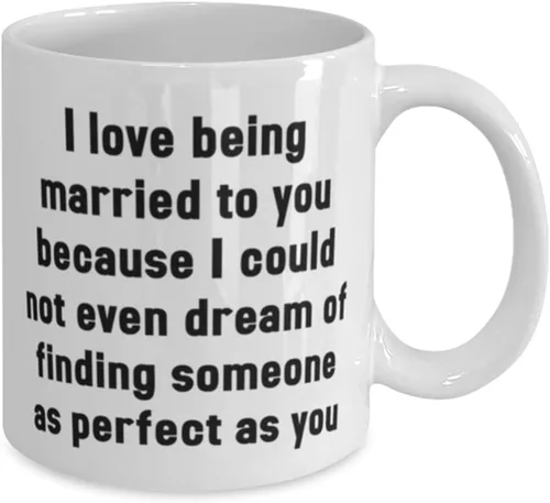 Vista 2 de I love being married to you because I could not even dream of finding someone as perfect as 11oz 15oz Mug, Wife Cup, Cheap For Wife