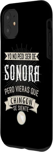Vista 2 de iPhone 11 Yo No Pedí Ser De Sonora Pero Vieras Que Chingon Se Siente Case