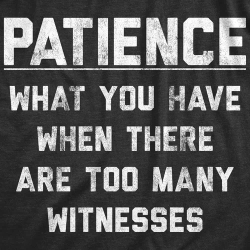 Vista 2 de Camiseta con texto en inglés "Patience What You Have When There are Too Many Witnessessess