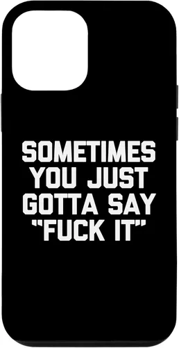 Vista 12 de iPhone 14 Sometimes You Just Gotta Say "Fuck It" - Funda novedosa con frase divertida