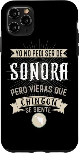 Vista 4 de iPhone 11 Yo No Pedí Ser De Sonora Pero Vieras Que Chingon Se Siente Case