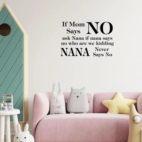 Vista 2 de Calcomanías de pared con texto en inglés «If Mom Says NO Ask Nana If Nana Says No Who Are We Kidding Nana Never Says No » Calcomanía extraíble
