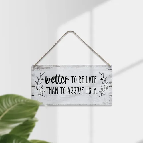 Vista 3 de Letreros motivacionales de madera con texto en inglés «Better to Be Late Than to Arrive Ugly Sayings»