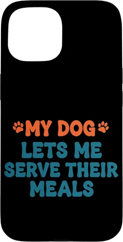 Vista 6 de My Dog Lets Me Serve Their Meals Funny Dog Parent Quote Case for iPhone 16