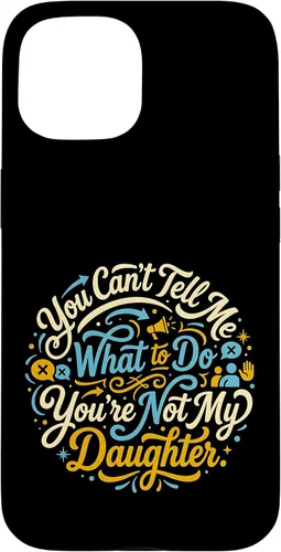 Vista 6 de You Can't Tell Me What to Do You're Not My Daughter Modern Case for iPhone 17