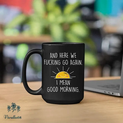 Vista 5 de Taza de café de 15 onzas con texto en inglés "And Here We Fucking Go Again I Mean Good Morning - Divertidos regalos de humor para adultos, mujeres