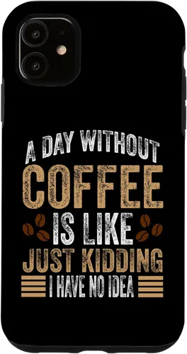 Vista 8 de iPhone 16 A Day Without Coffee Is Like Just Kidding I Have No Idea Case
