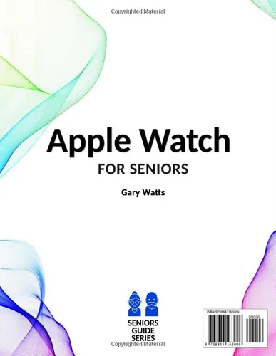 Vista 2 de Apple Watch for Seniors The Most Complete Easy-to-Follow Guide to Master Your New Apple Watch. Unlock All Its Features with Step-by-Step Illustrated