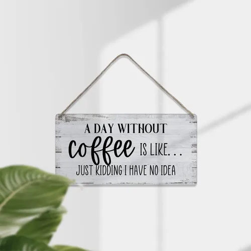 Vista 3 de Letreros de madera con texto en inglés «A Day Without Coffee is Like Just Kidding I Have No Idea Funny Sayings»