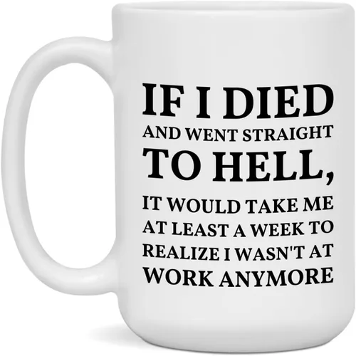 Vista 3 de Taza con texto en inglés "If I Died And Went to Hell", sarcasmo, oficina, lugar de trabajo, peor trabajo, compañero de trabajo, colega, regalo