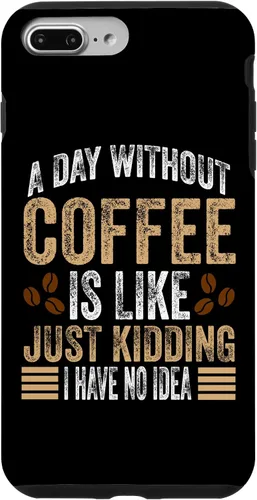 Vista 12 de iPhone 16 A Day Without Coffee Is Like Just Kidding I Have No Idea Case