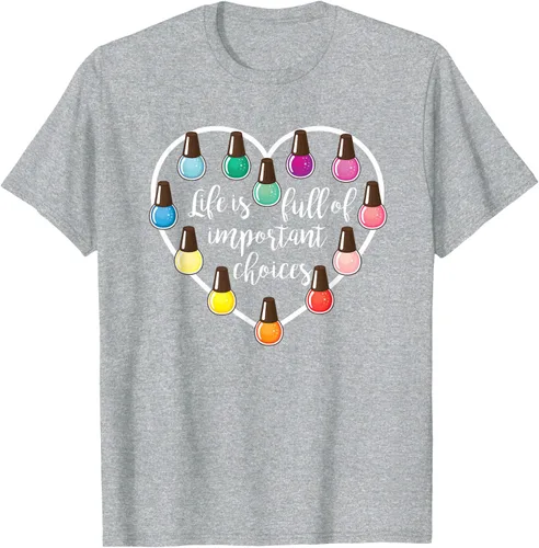 Vista 50 de Life Is Full Of Important Choices - Camiseta de regalo para esmalte de uñas