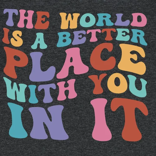 Vista 6 de Camisetas con texto en inglés The World is A Better Place with You in It (El mundo es un lugar mejor contigo in it), camiseta inspiradora