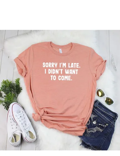 Vista 8 de Sorry I'm Late I Didn't Want To Come T Shirt Womens T-Shirt Casual Top Graphic Tee Short Sleeve Shirt Funny T Shirt Sarcastic T-Shirt