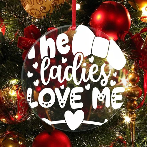 Vista 3 de The Ladies Love Me - Adorno de acrílico con cita de amor, regalo sentimental para el día de San Valentín, adorno transparente personalizado