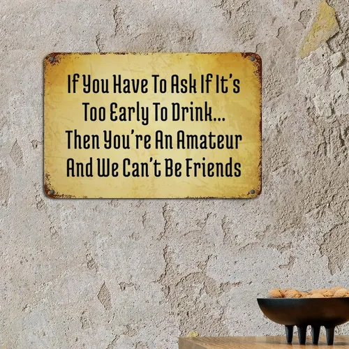 Vista 2 de Letreros retro de metal con texto en inglés «If You Have to Ask If It's Too Early to Drink Then You're an Amateur and We Can't Be Friends»