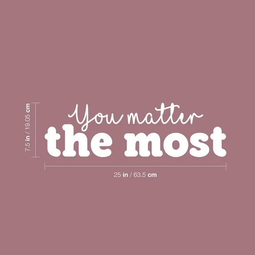 Vista 3 de Vinyl Wall Art Decal - You Matter The Most - 7.5" x 25" - Inspirational Lovely Positive Self Esteem Quote Sticker for Home Bedroom Closet Living