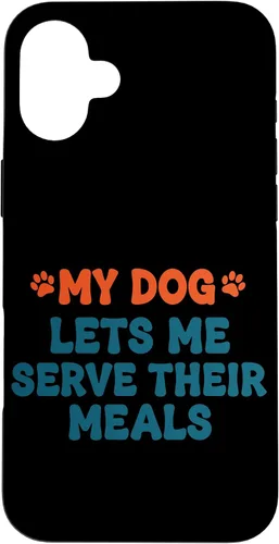 Vista 23 de My Dog Lets Me Serve Their Meals Funny Dog Parent Quote Case for iPhone 16