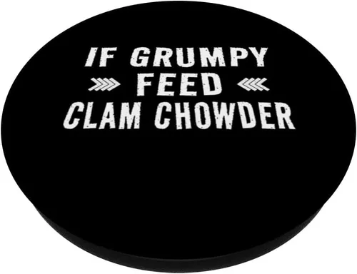 Vista 2 de If Grumpy Feed Clam Chowder - Clam Chowder Joke PopSockets Swappable PopGrip