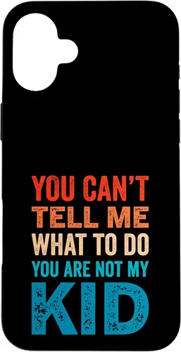 Vista 22 de You Can't Tell Me What To Do You Are Not My Kid Case for iPhone 16