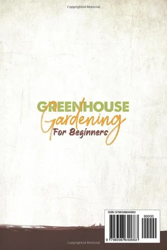 Vista 2 de Greenhouse Gardening for Beginners Build Your Own Greenhouse and Grow Amazing Organic Vegetables, Fruits, Herbs, And Flowers All-Year-Round. BONUS