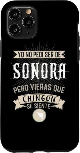 Vista 13 de iPhone 11 Yo No Pedí Ser De Sonora Pero Vieras Que Chingon Se Siente Case