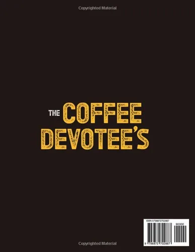 Vista 2 de The Coffee Devotee's Cookbook Must-Try Coffee Recipes to Overcome Fatigue and Start Your Day with a Bang. Includes Full-Color Photos