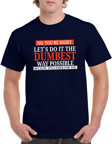 Vista 4 de UGP Campus Apparel - Camiseta con texto sarcástico en inglés "No You're Right Let's Do It The Dumbest Way Possible