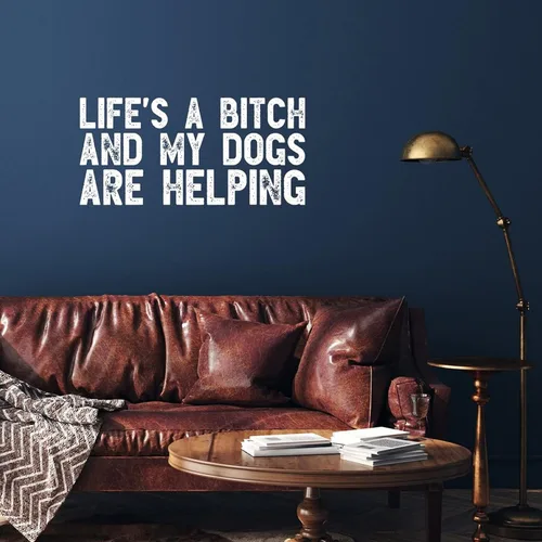 Vista 3 de Calcomanías de pared extraíbles para despegar y pegar, con texto en inglés "Life's A Bitch and My Dogs are Helping", calcomanías de pared