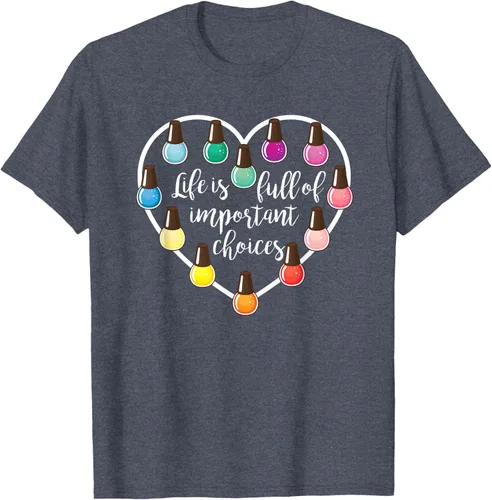 Vista 79 de Life Is Full Of Important Choices - Camiseta de regalo para esmalte de uñas