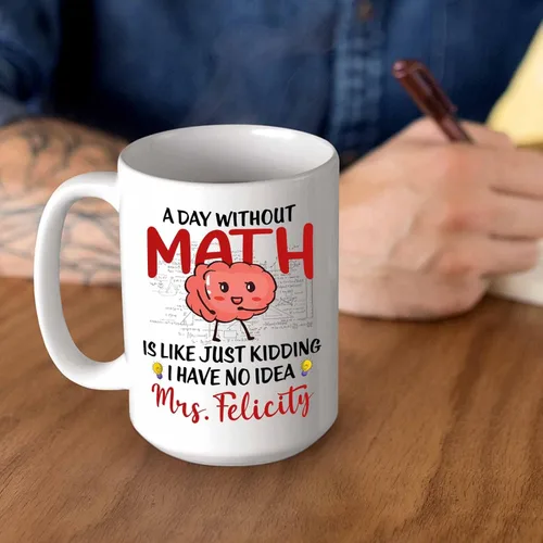 Vista 6 de Taza de cerámica blanca personalizada con nombre "A Day Without Math Is Like Just Kidding I Have No Idea", taza de café personalizada
