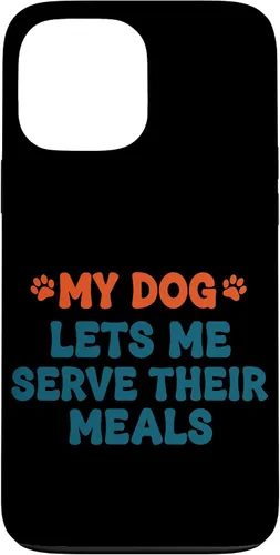 Vista 24 de My Dog Lets Me Serve Their Meals Funny Dog Parent Quote Case for iPhone 16
